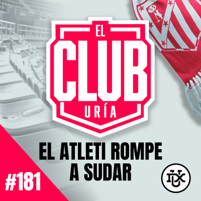 episode EL ATLETI ROMPE A SUDAR | Club Uría #181 artwork