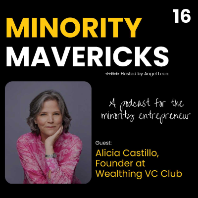 episode Meet Minority Maverick - Alicia Castillo, Founder of Wealthing VC Club artwork