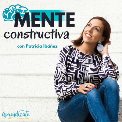Mente Constructiva - Cómo encontrar el equilibrio entre tu negocio y tu vida personal con Maïder Tomasena | Episodio 22