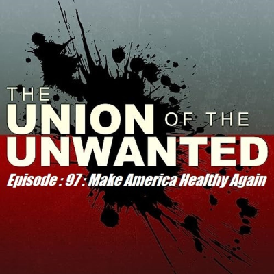 episode 97: The Union of The Unwanted: 97 : Make America Healthy Again artwork