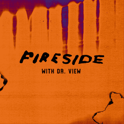 Fireside with Dr. View