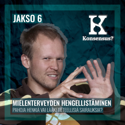 episode Mielenterveyden hengellistäminen - Konsensus? S2E6 artwork