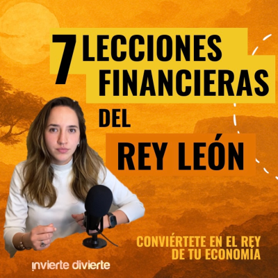 episode 2x06: 7 Lecciones Financieras del Rey León: Conviértete en el Rey de tu Economía artwork