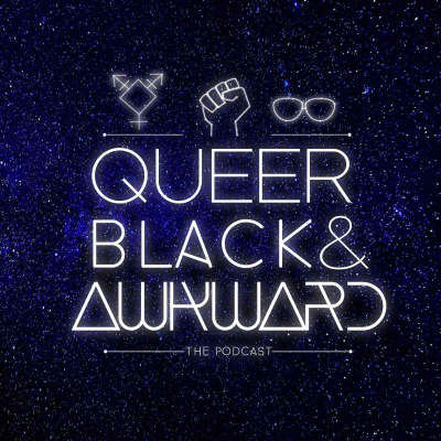 Queer Black & Awkward Podcast