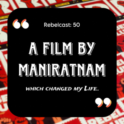episode #50: A Maniratnam film that changed my life | Motivational & Self-improvement Tamil Podcast | REBEL KLUB | AR Rahman artwork
