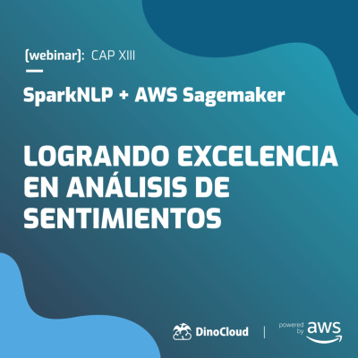 episode [webinar] SparkNLP + AWS SageMaker: Logrando excelencia en análisis de sentimientos | Capítulo XIII artwork