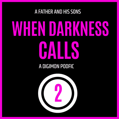 episode When Darkness Calls (A Father and His Sons #2) [Digimon Podfic] artwork