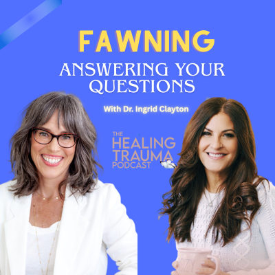 episode Fawning: Answering Your Questions With Dr. Ingrid Clayton artwork