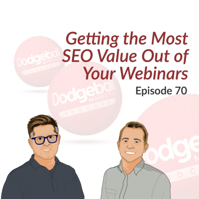 episode Dodgeball Marketing Podcast #70: Getting the Most SEO Value Out of Your Webinar Content artwork