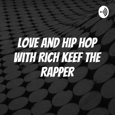 Love And Hip Hop with Rich Keef the Rapper