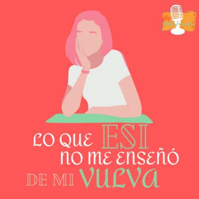 episode Lo que ESI no me enseñó de mi vulva artwork