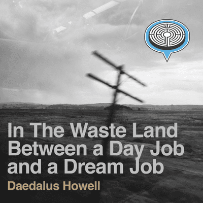 episode 010: In The Waste Land Between a Day Job and Dream Job artwork