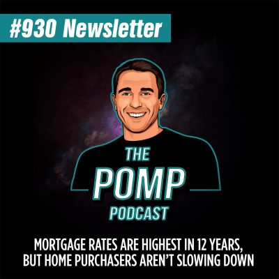 The Pomp Podcast - #930 Mortgage Rates Are Highest In 12 Years, But Home Purchasers Aren’t Slowing Down