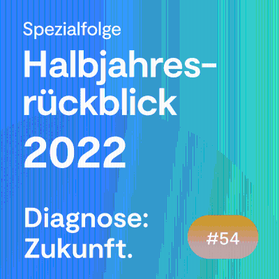 #104 Das Diagnose: Zukunft-Jahr 2022 bis jetzt im Rückblick