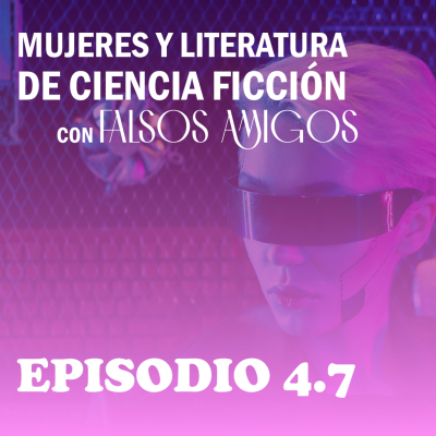 episode Mujeres y literatura de ciencia ficción (con Falsos Amigos) artwork