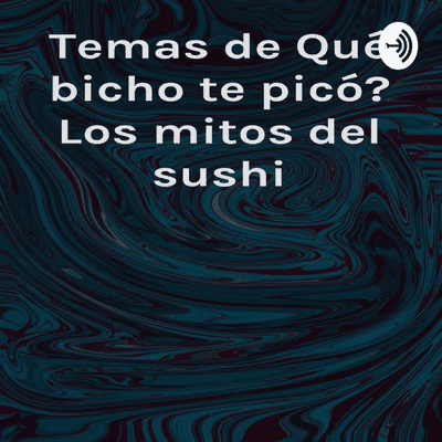 Temas de ¿Qué bicho te picó? Los mitos del sushi