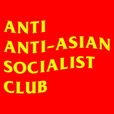 Anti Anti-Asian Socialist Club