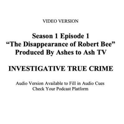 episode Season 1 Ep. 1 - Video Version - Investigative True Crime Series - The Disappearance of Robert Bee - Ashes to Ash TV artwork