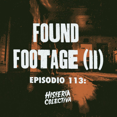 episode Ep 113: Found Footage (Segunda Parte) [Con Alberto Mondragón] artwork