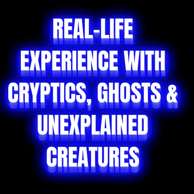 episode Real-life Experience with Cryptics, Ghosts & Unexplained Creatures artwork
