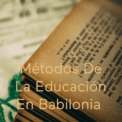 Métodos De La Educación En Babilonia