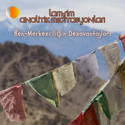 episode Lam Rim - Meditasyon 22 - Ben-Merkezciliğin Dezavantajları artwork