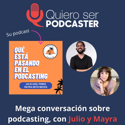 episode Mega conversación sobre podcasting, con Julio y Mayra de Qué está pasando en el podcasting artwork