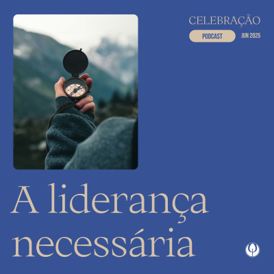episode CELEBRAÇÃO LOCAL - “A liderança necessária” artwork