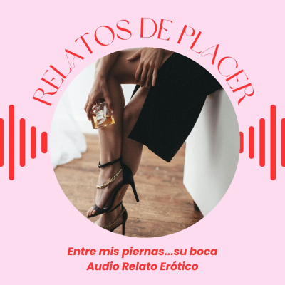episode 💋🔥 Entre mis piernas... su boca - Audio Relato Erotico artwork